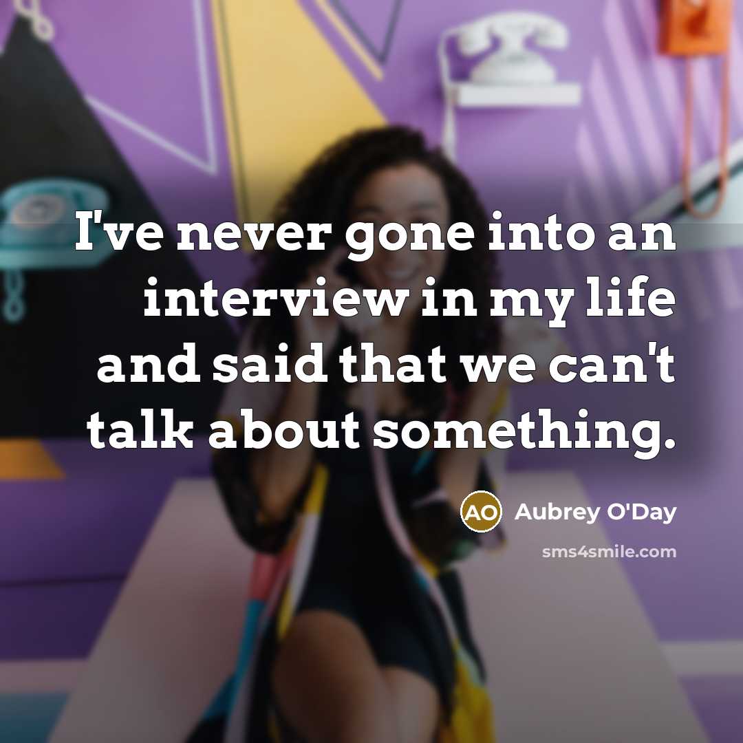 “I've never gone into an interview in my life and…” quote by Aubrey O'Day