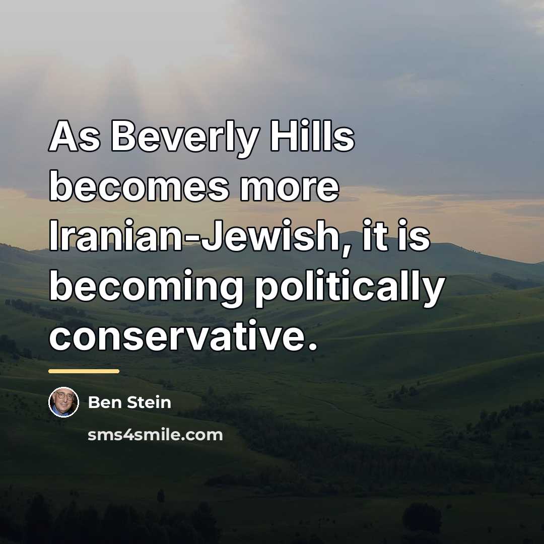 “As Beverly Hills becomes more Iranian-Jewish, it is becoming politically…” quote by Ben Stein