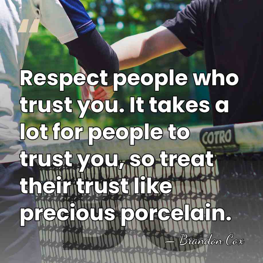 Respect people who trust you. It takes a lot for people to&hellip; - Brandon Cox