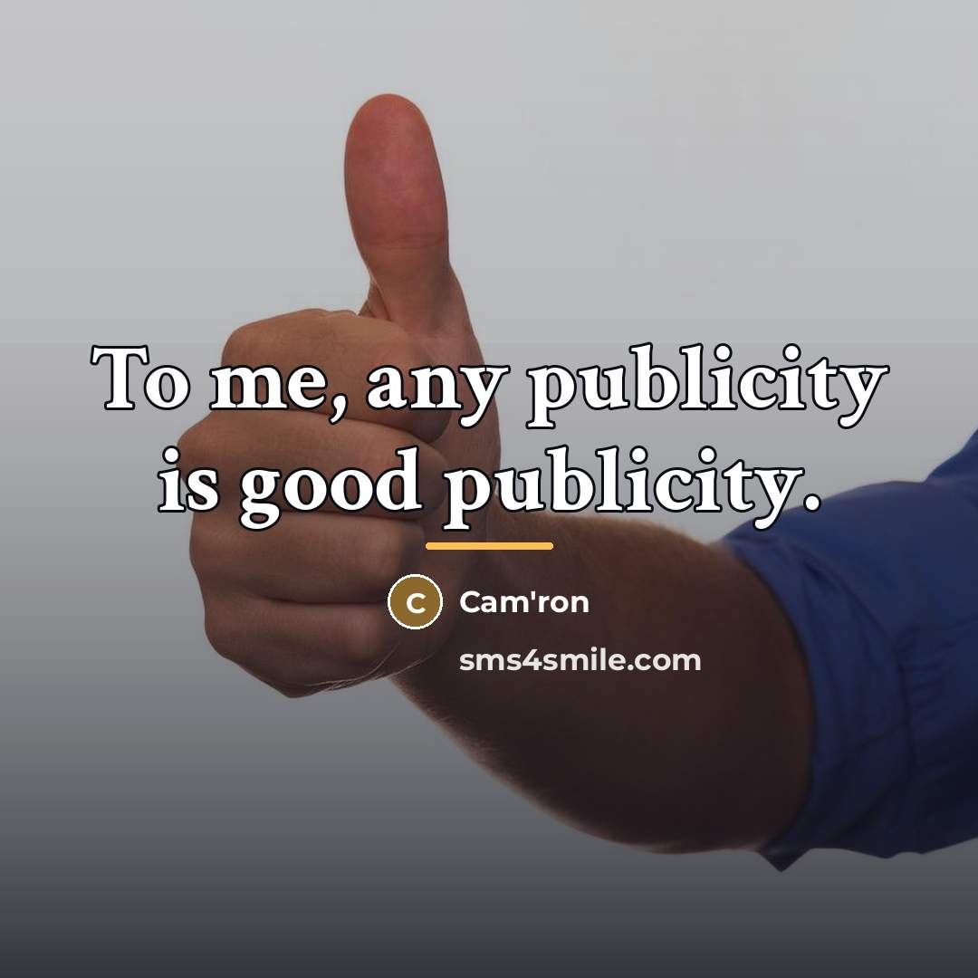 “To me, any publicity is good publicity.…” quote by Cam'ron