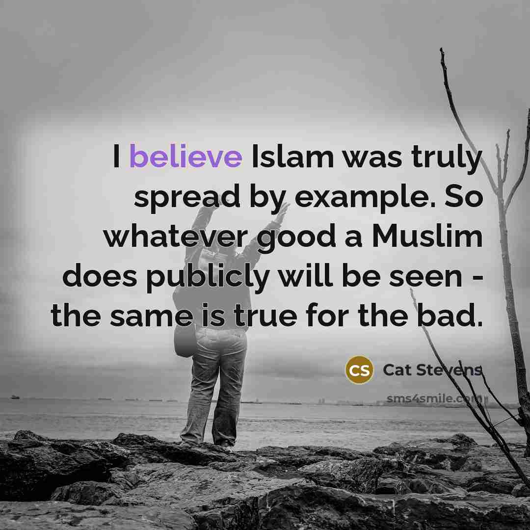 “I believe Islam was truly spread by example. So whatever…” quote by Cat Stevens