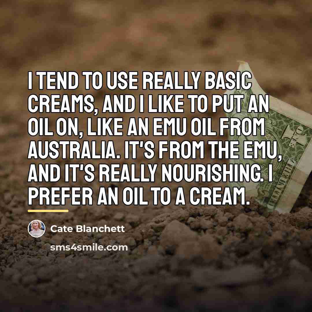 “I tend to use really basic creams, and I like…” quote by Cate Blanchett