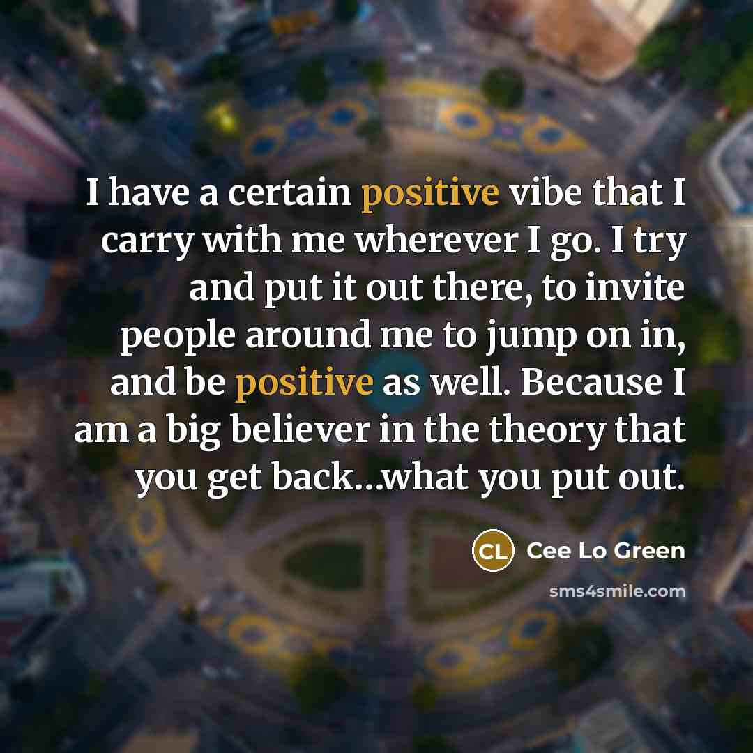 “I have a certain positive vibe that I carry with…” quote by Cee Lo Green