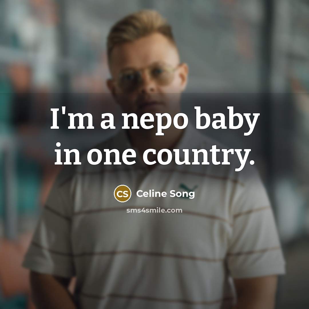 “I'm a nepo baby in one country.…” quote by Celine Song