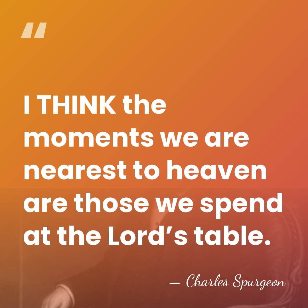 I THINK the moments we are nearest to heaven are those we&hellip; - Charles Spurgeon