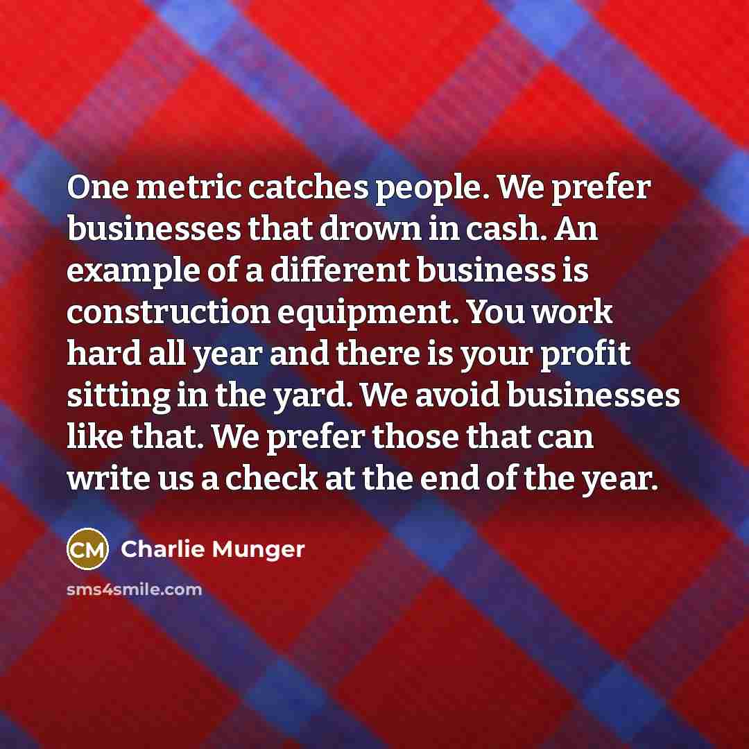 “One metric catches people. We prefer businesses that drown in…” quote by Charlie Munger