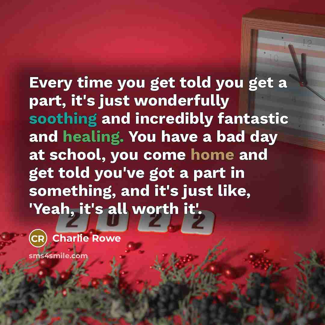 “Every time you get told you get a part, it's…” quote by Charlie Rowe