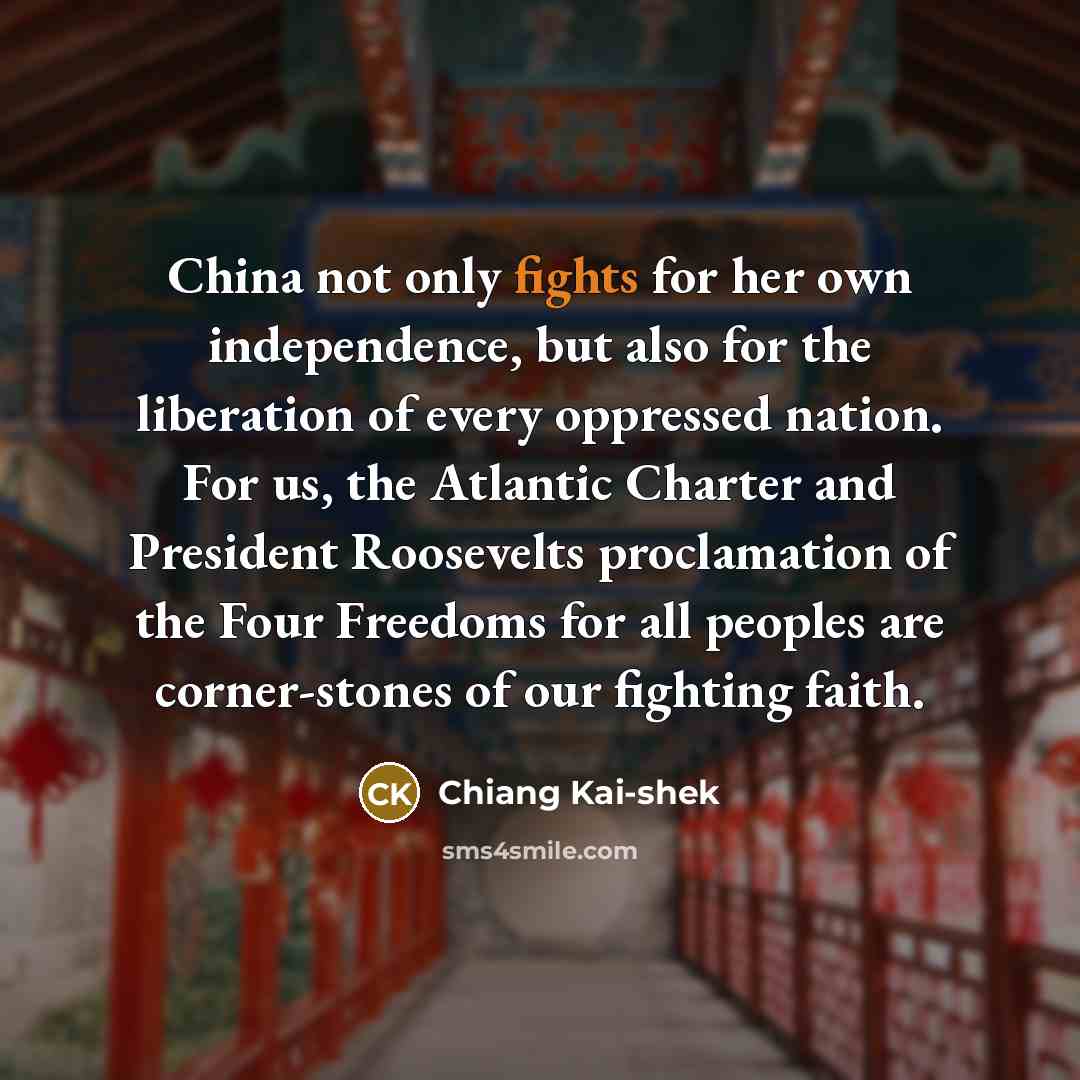 “China not only fights for her own independence, but also…” quote by Chiang Kai-shek
