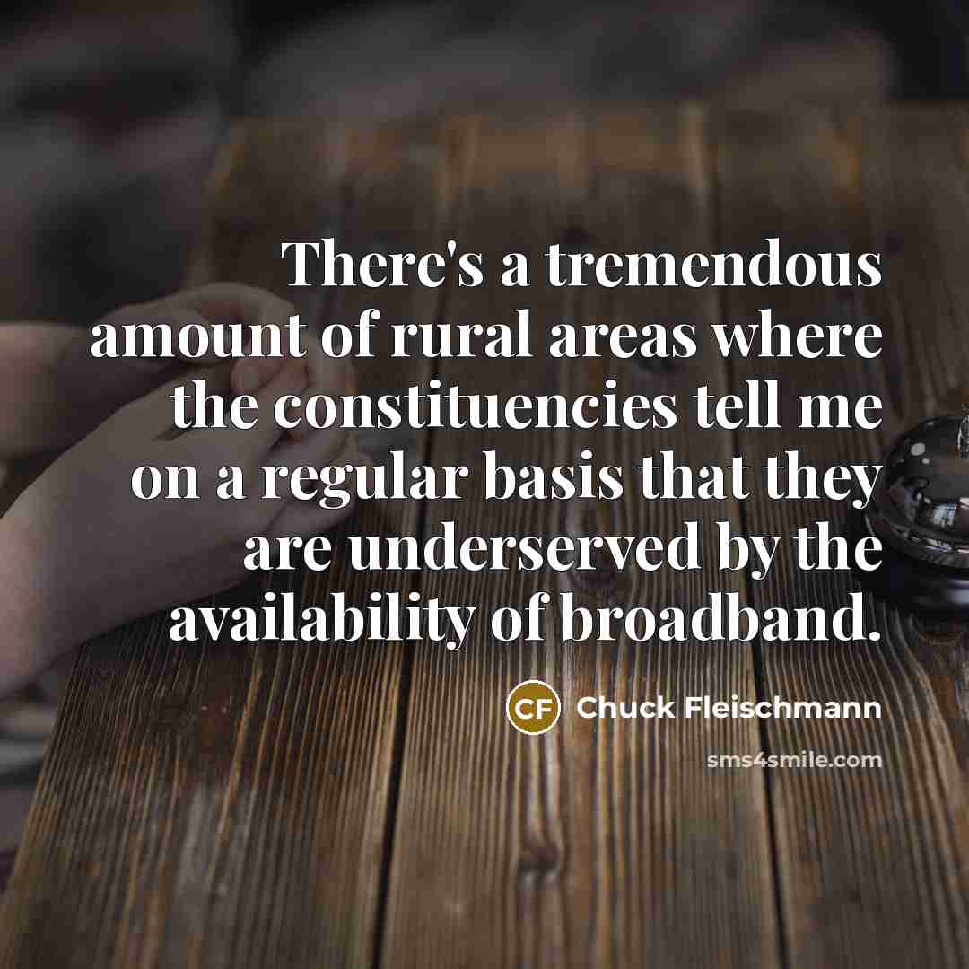 “There's a tremendous amount of rural areas where the constituencies…” quote by Chuck Fleischmann