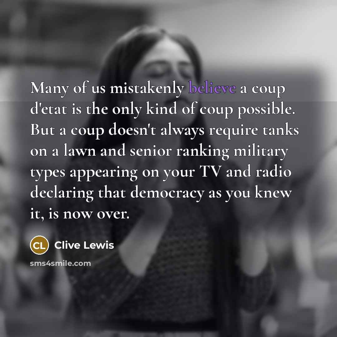 “Many of us mistakenly believe a coup d'etat is the…” quote by Clive Lewis