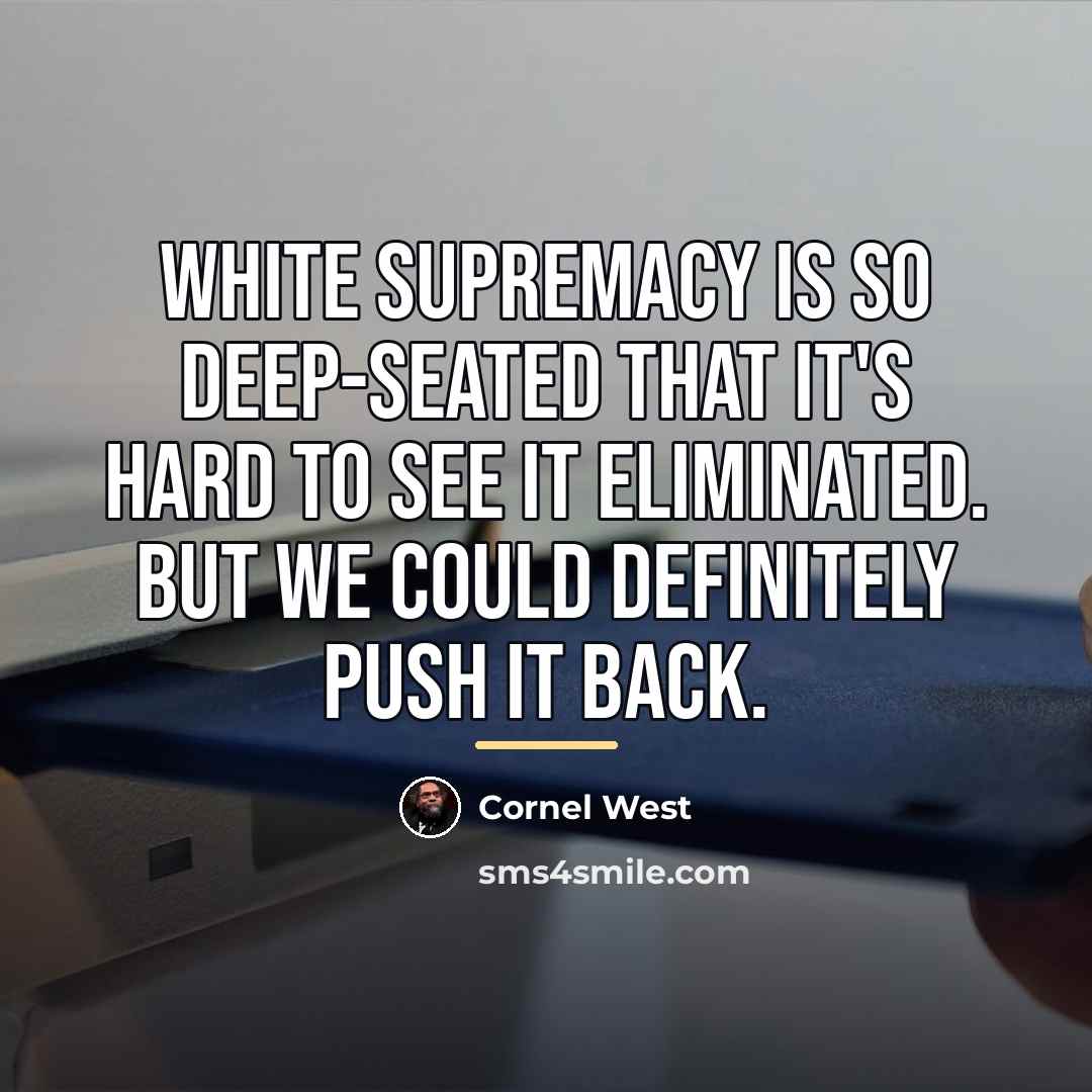 “White supremacy is so deep-seated that it's hard to see…” quote by Cornel West