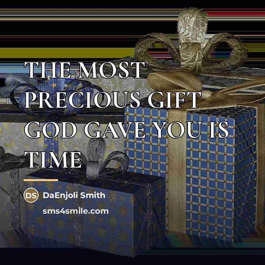 “THE MOST PRECIOUS GIFT GOD GAVE YOU IS TIME…” quote by DaEnjoli Smith