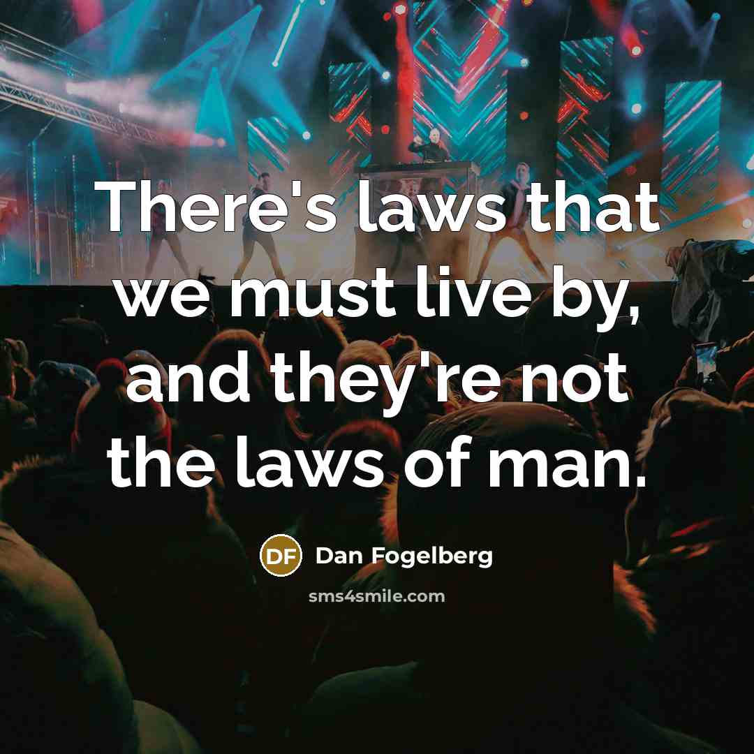 “There's laws that we must live by, and they're not…” quote by Dan Fogelberg