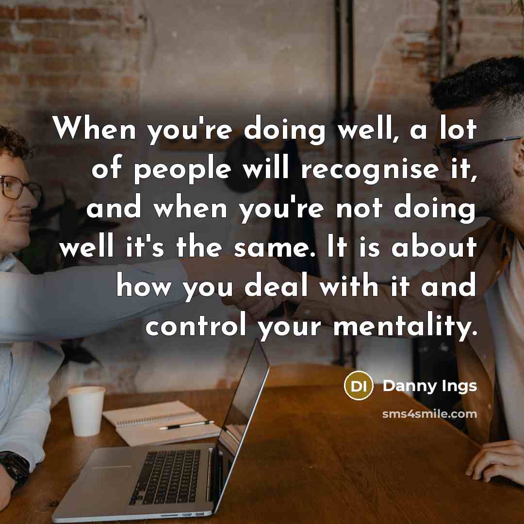 “When you're doing well, a lot of people will recognise…” quote by Danny Ings