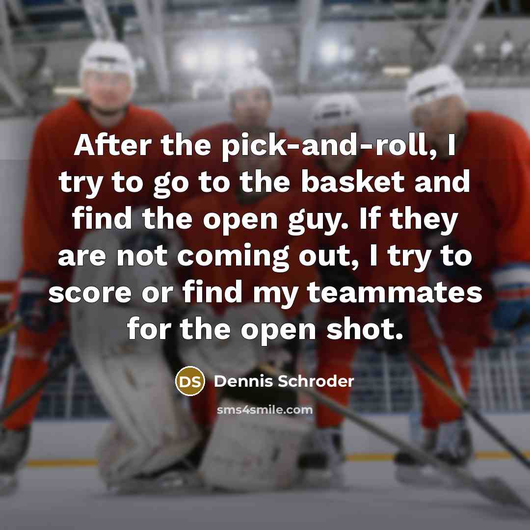 “After the pick-and-roll, I try to go to the basket…” quote by Dennis Schroder