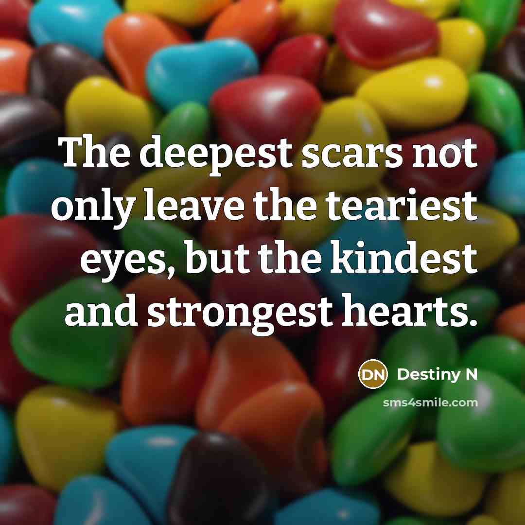“The deepest scars not only leave the teariest eyes, but…” quote by Destiny N