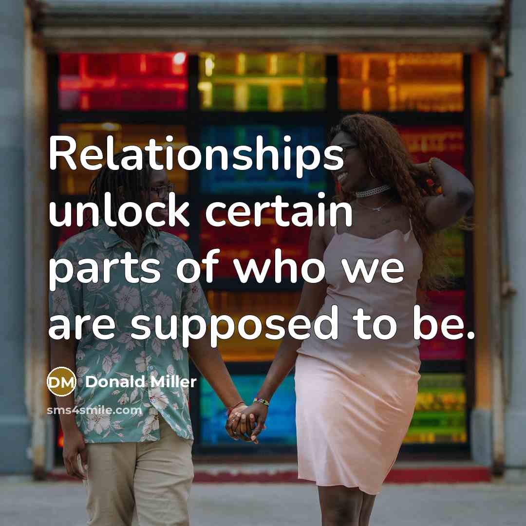 “Relationships unlock certain parts of who we are supposed to…” quote by Donald Miller