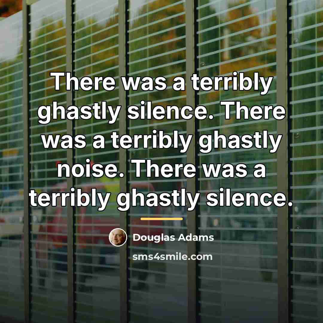 “There was a terribly ghastly silence. There was a terribly…” quote by Douglas Adams