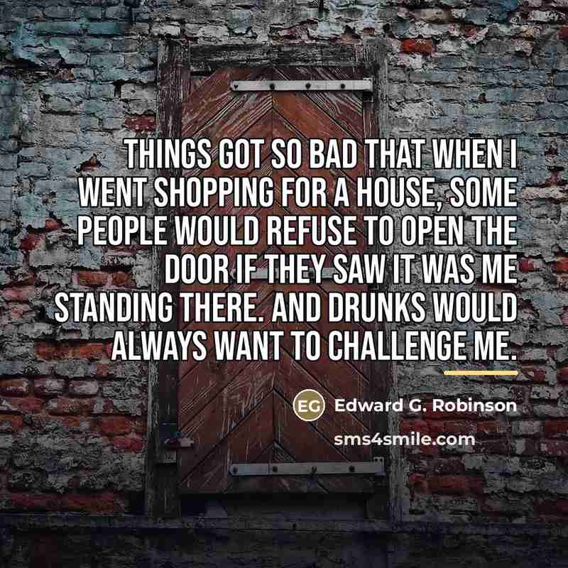 “Things got so bad that when I went shopping for…” quote by Edward G. Robinson
