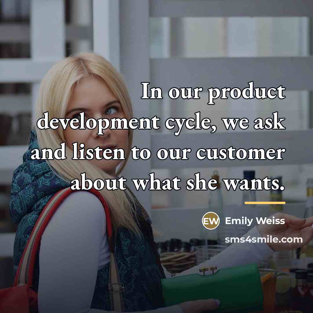 “In our product development cycle, we ask and listen to…” quote by Emily Weiss