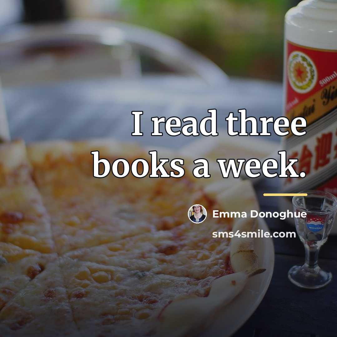 “I read three books a week.…” quote by Emma Donoghue