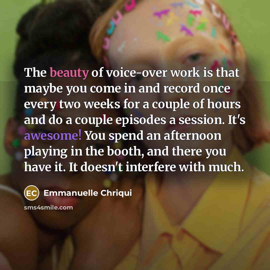 “The beauty of voice-over work is that maybe you come…” quote by Emmanuelle Chriqui