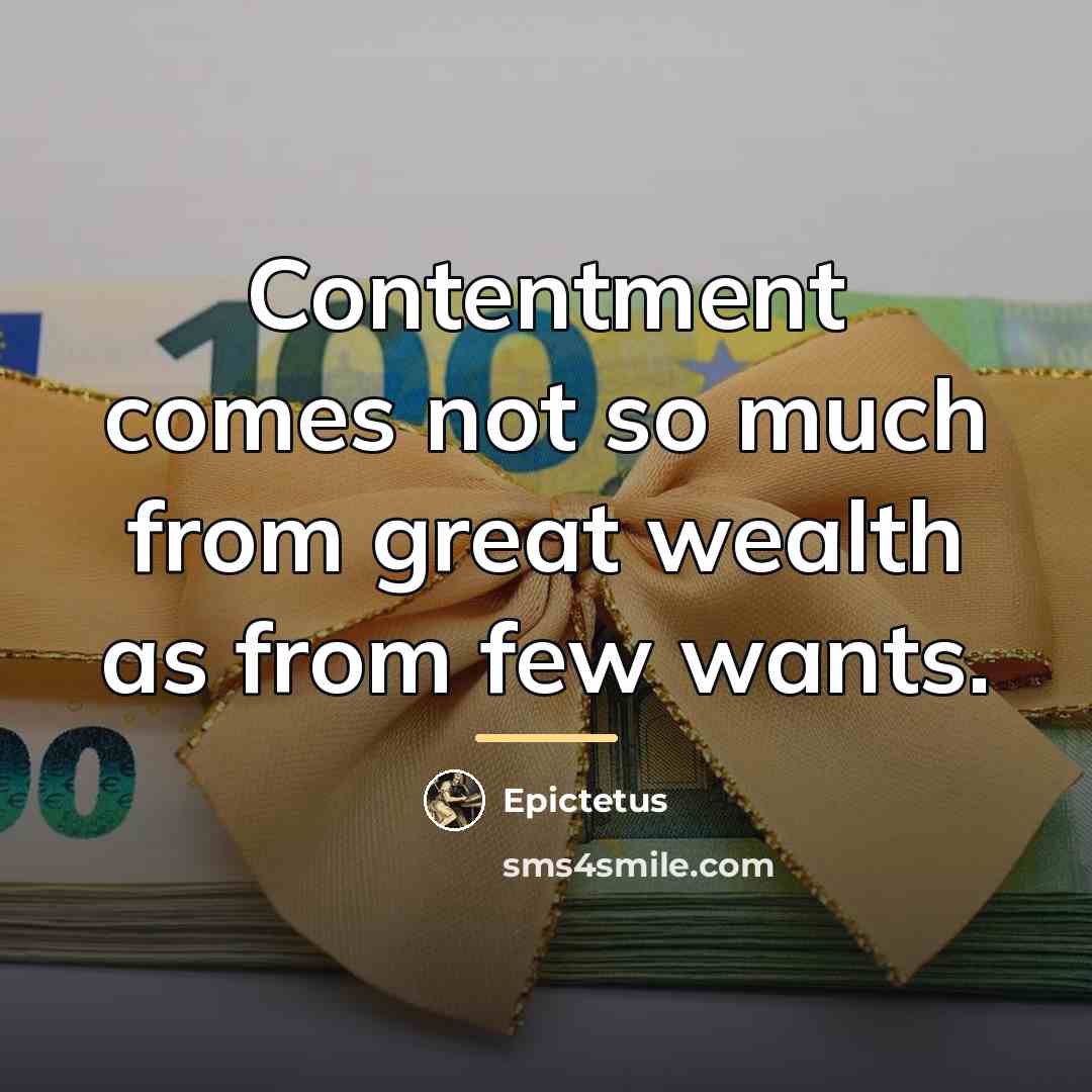 “Contentment comes not so much from great wealth as from…” quote by Epictetus