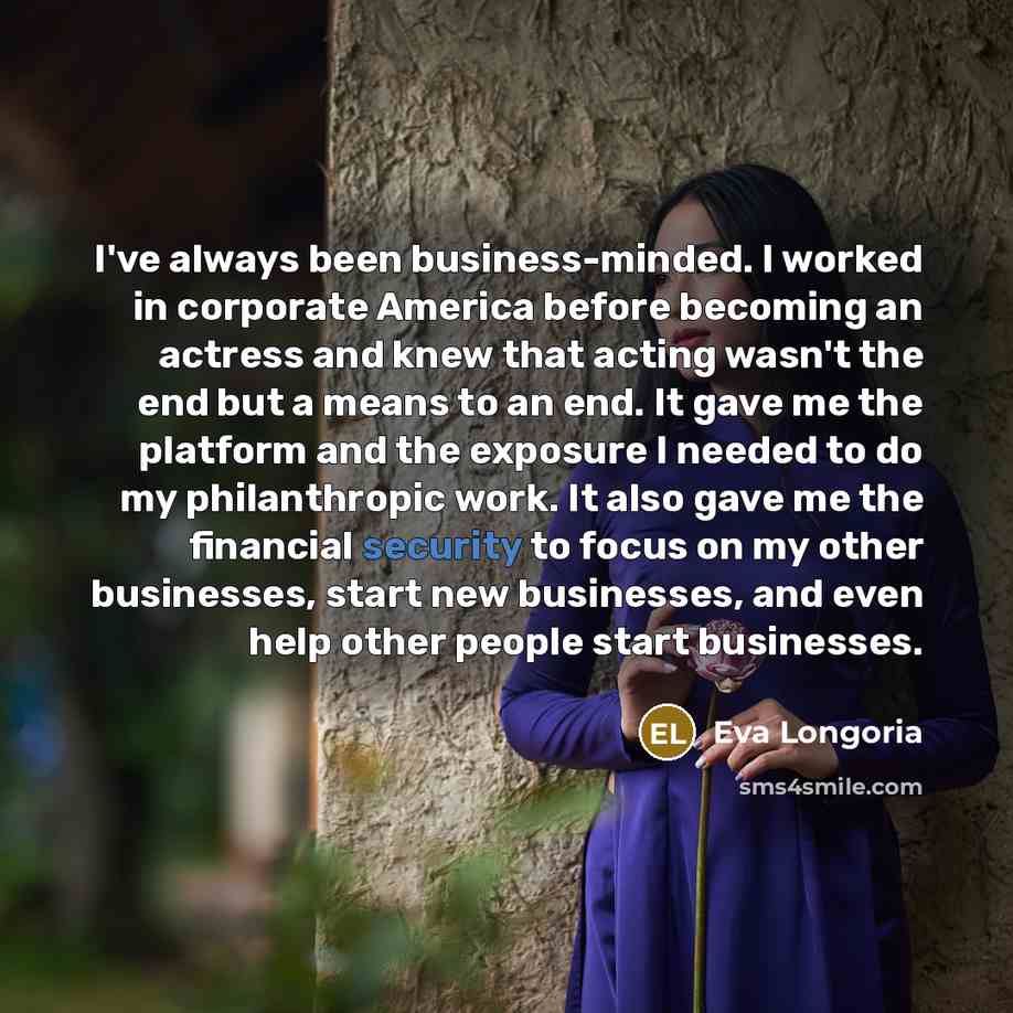 “I've always been business-minded. I worked in corporate America before…” quote by Eva Longoria