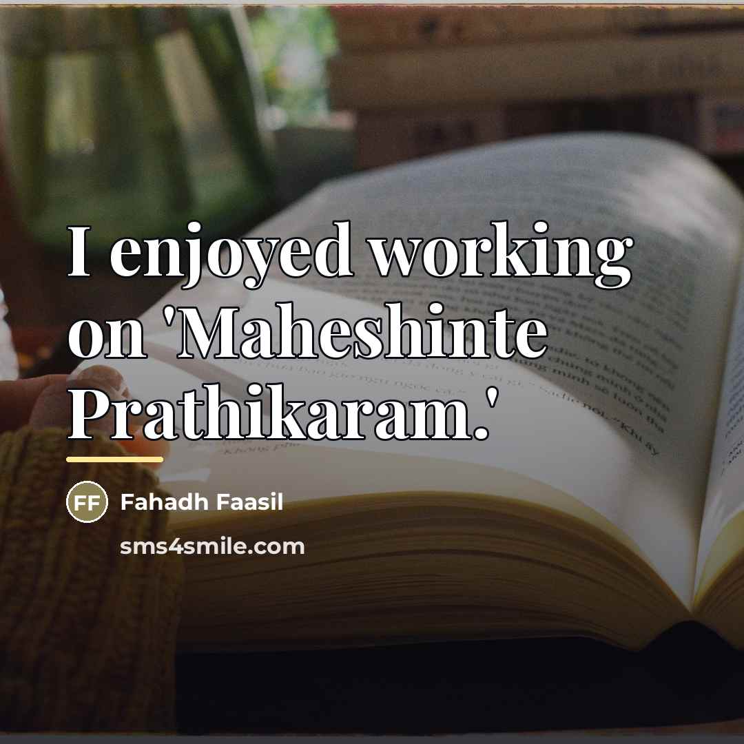 “I enjoyed working on 'Maheshinte Prathikaram.'…” quote by Fahadh Faasil