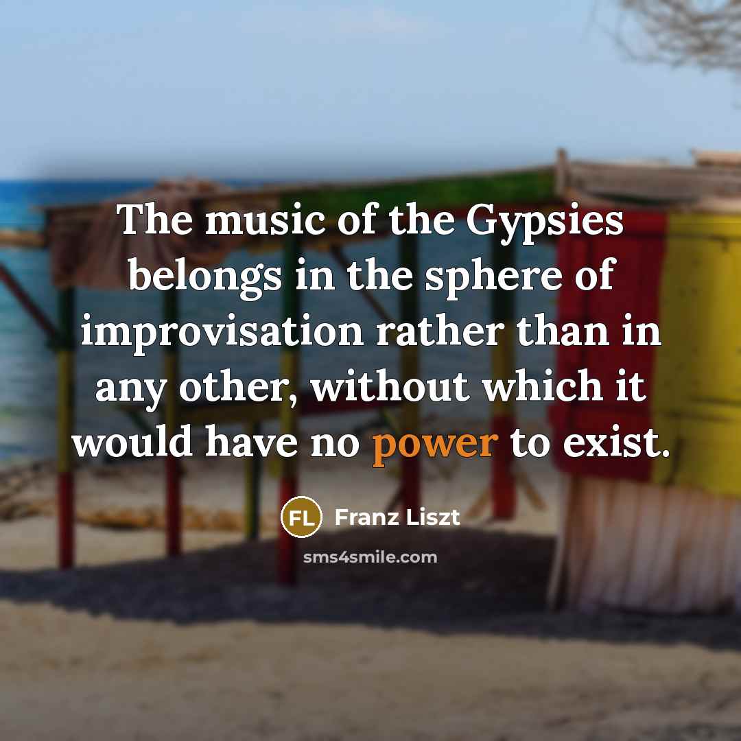 “The music of the Gypsies belongs in the sphere of…” quote by Franz Liszt
