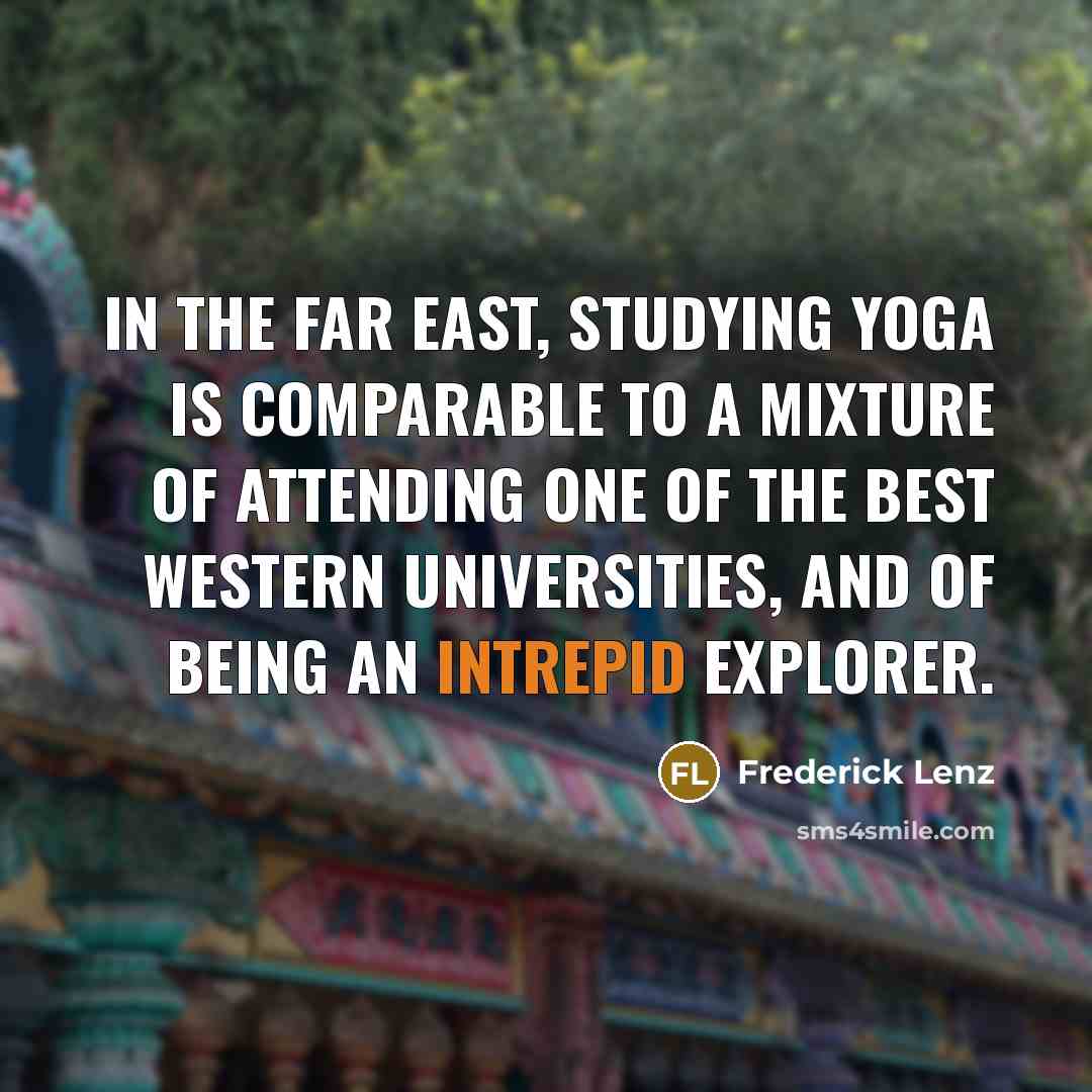 “In the Far East, studying yoga is comparable to a…” quote by Frederick Lenz