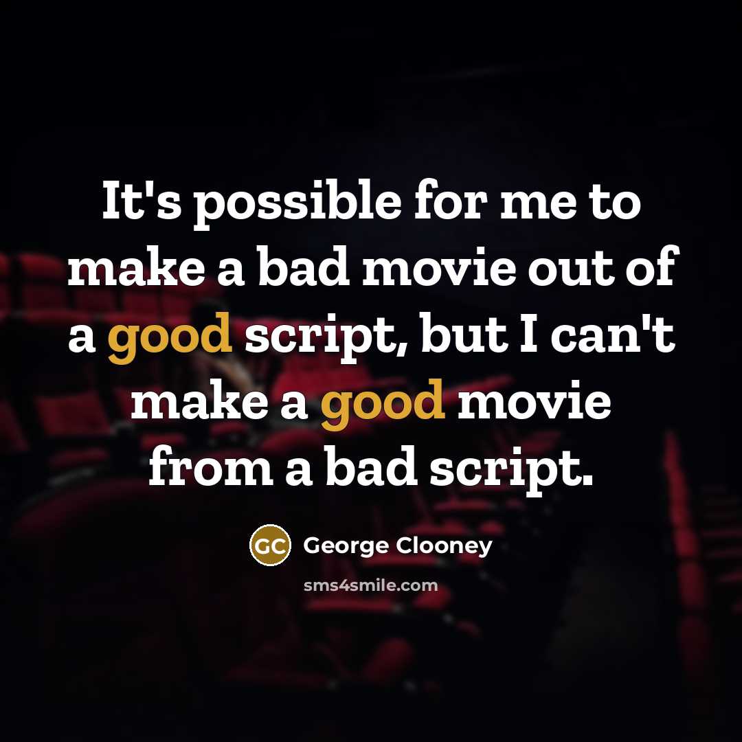 “It's possible for me to make a bad movie out…” quote by George Clooney