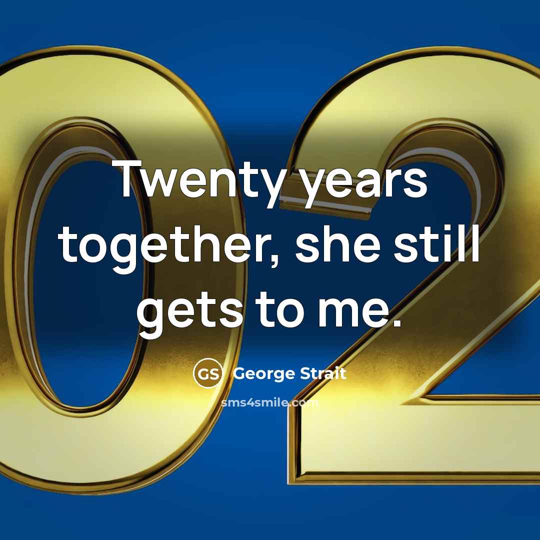 “Twenty years together, she still gets to me.” quote by George Strait