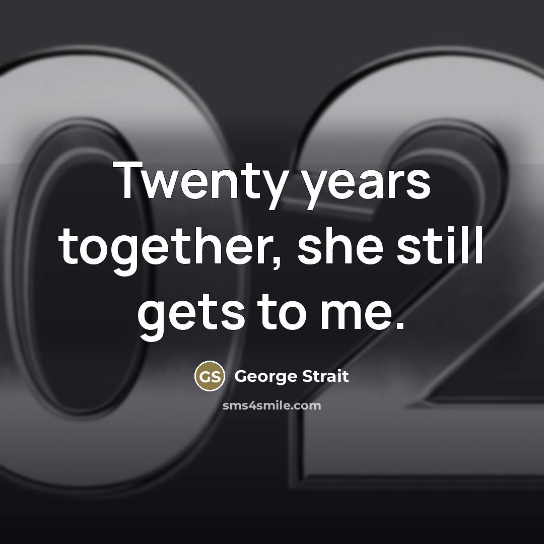 “Twenty years together, she still gets to me.…” quote by George Strait