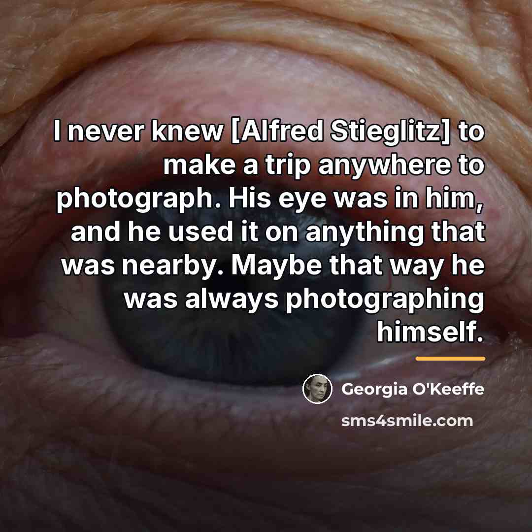 “I never knew [Alfred Stieglitz] to make a trip anywhere…” quote by Georgia O'Keeffe