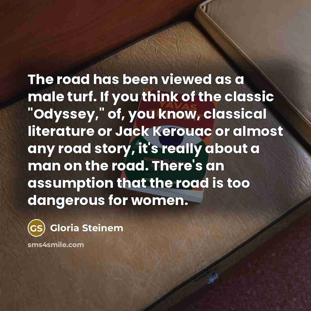 “The road has been viewed as a male turf. If…” quote by Gloria Steinem