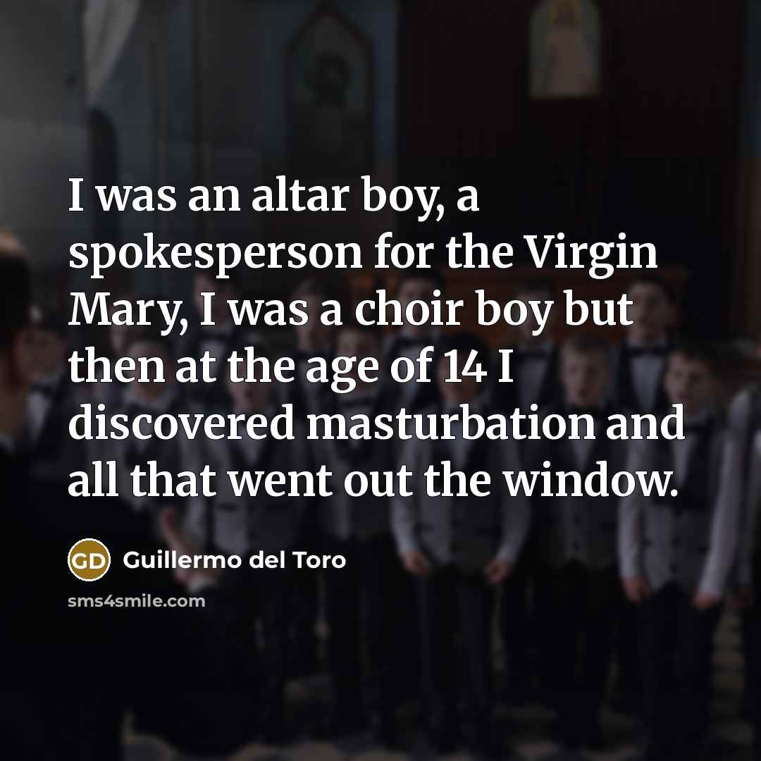 “I was an altar boy, a spokesperson for the Virgin…” quote by Guillermo del Toro
