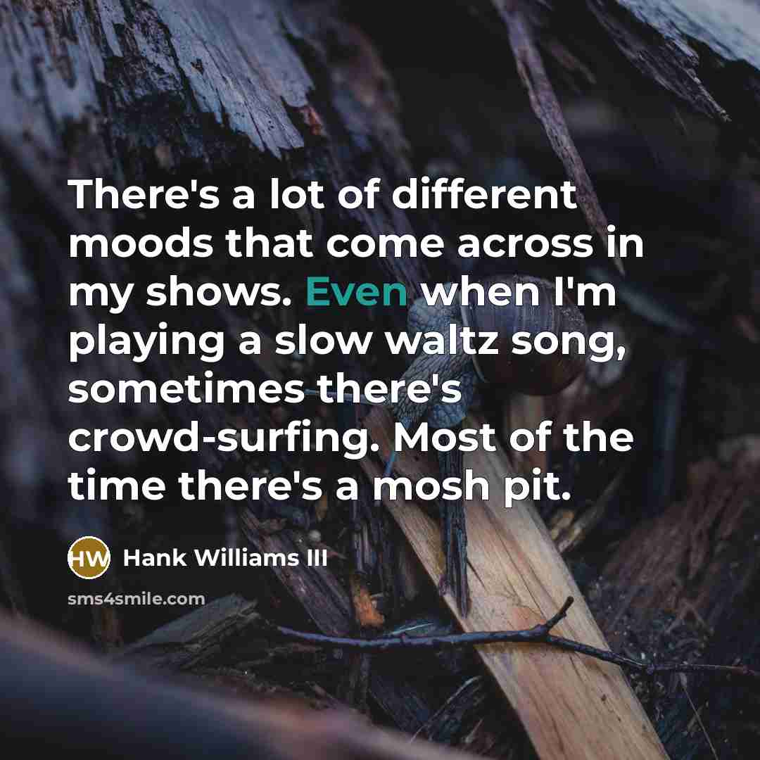 “There's a lot of different moods that come across in…” quote by Hank Williams III