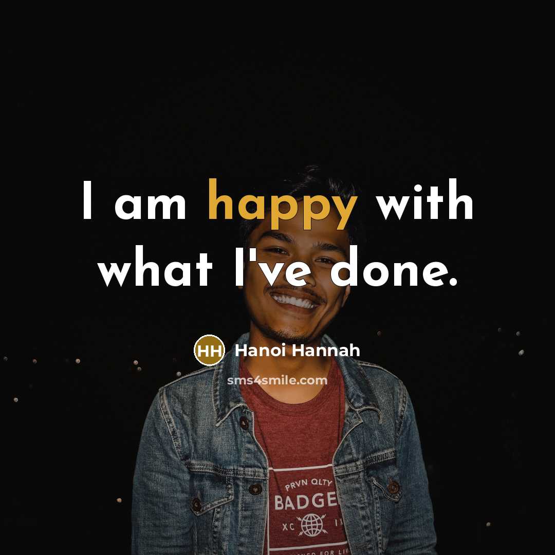 “I am happy with what I've done.…” quote by Hanoi Hannah