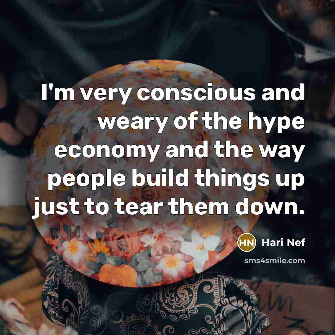 “I'm very conscious and weary of the hype economy and…” quote by Hari Nef