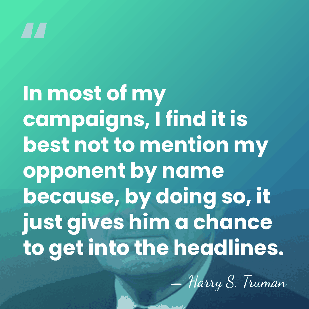 In most of my campaigns, I find it is best not to&hellip; - Harry S. Truman