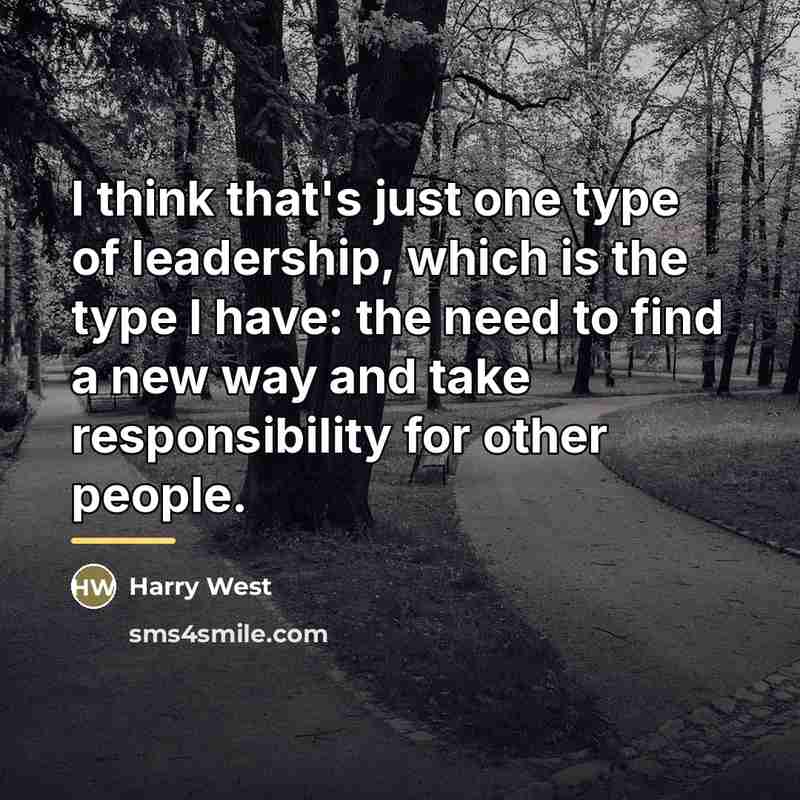 “I think that's just one type of leadership, which is…” quote by Harry West