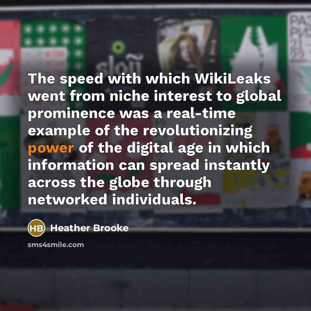 “The speed with which WikiLeaks went from niche interest to…” quote by Heather Brooke