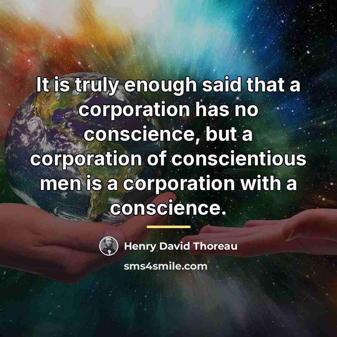 “It is truly enough said that a corporation has no…” quote by Henry David Thoreau