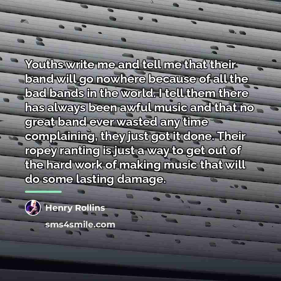 “Youths write me and tell me that their band will…” quote by Henry Rollins