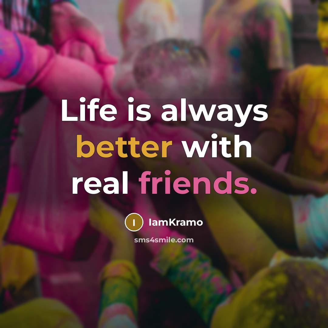 “Life is always better with real friends.…” quote by IamKramo