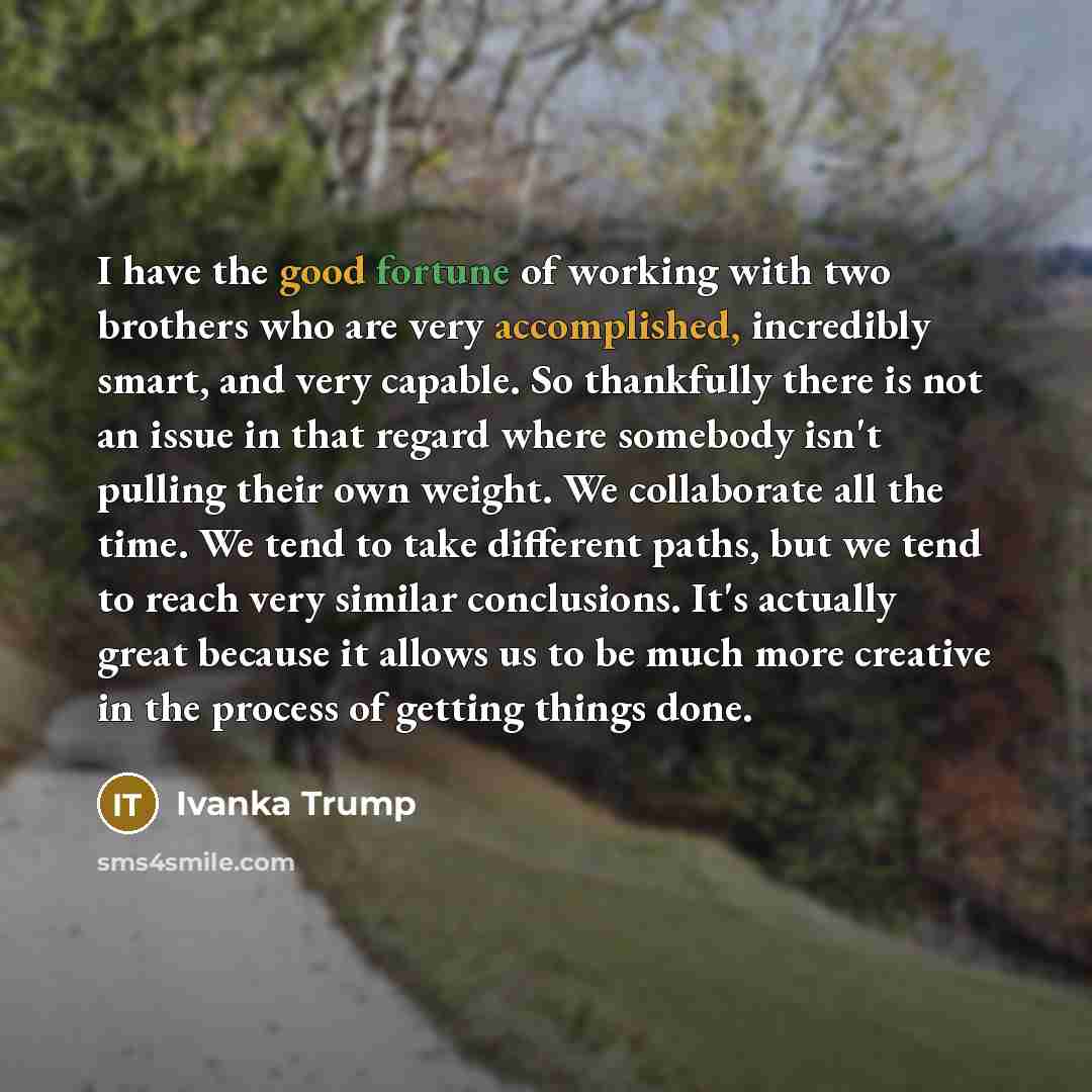 “I have the good fortune of working with two brothers…” quote by Ivanka Trump