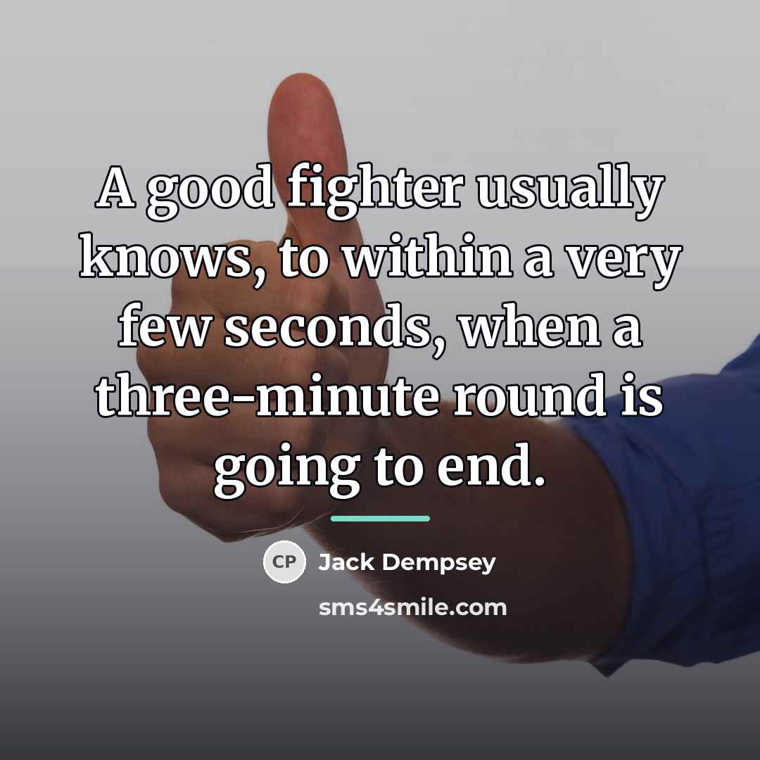 “A good fighter usually knows, to within a very few…” quote by Jack Dempsey