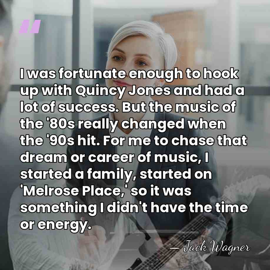 I was fortunate enough to hook up with Quincy Jones and had&hellip; - Jack Wagner