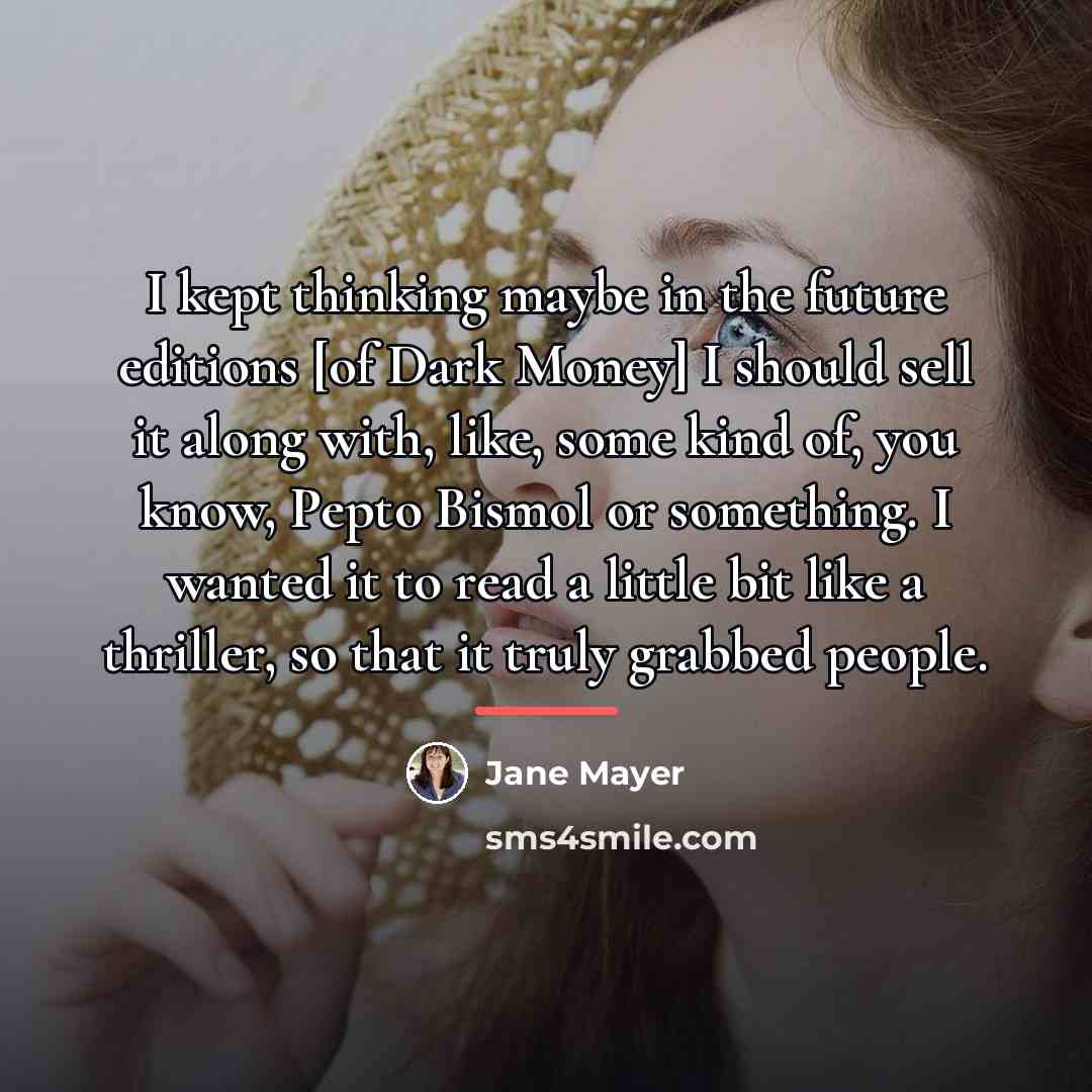 “I kept thinking maybe in the future editions [of Dark…” quote by Jane Mayer